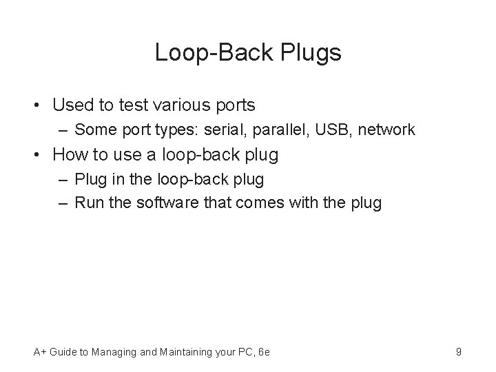 Loop-Back Plugs • Used to test various ports – Some port types: serial, parallel,