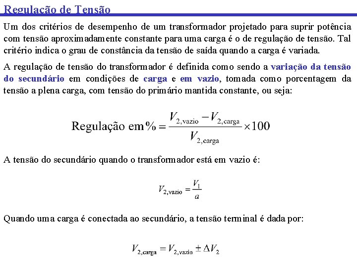 Regulação de Tensão Um dos critérios de desempenho de um transformador projetado para suprir Regulação de Tensão Um dos critérios de desempenho de um transformador projetado para suprir