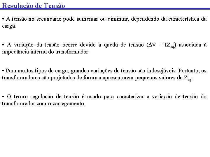 Regulação de Tensão • A tensão no secundário pode aumentar ou diminuir, dependendo da