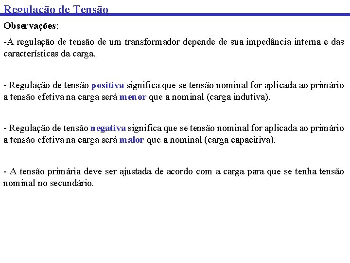 Regulação de Tensão Observações: -A regulação de tensão de um transformador depende de sua