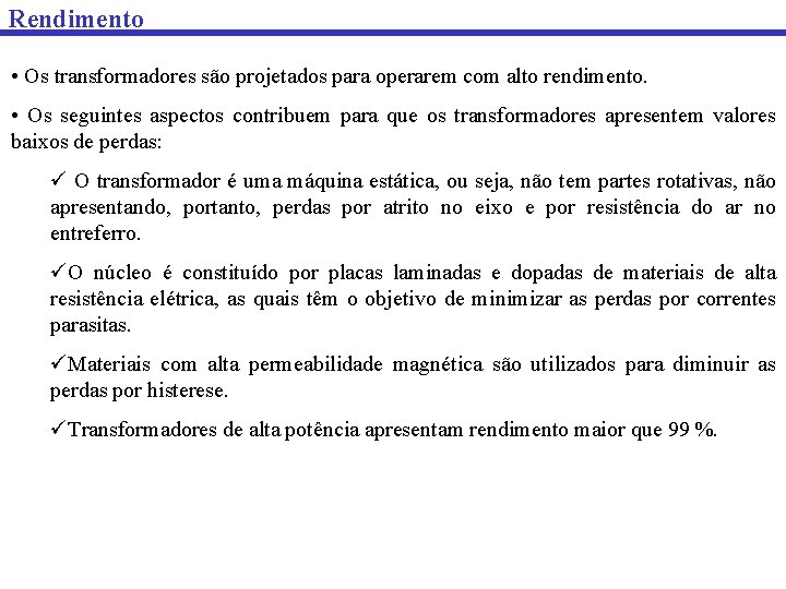 Rendimento • Os transformadores são projetados para operarem com alto rendimento. • Os seguintes