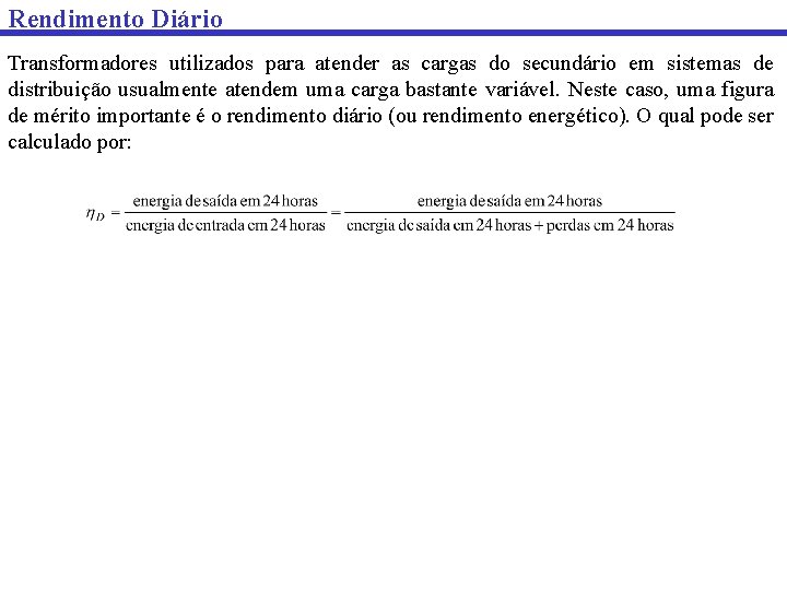 Rendimento Diário Transformadores utilizados para atender as cargas do secundário em sistemas de distribuição Rendimento Diário Transformadores utilizados para atender as cargas do secundário em sistemas de distribuição