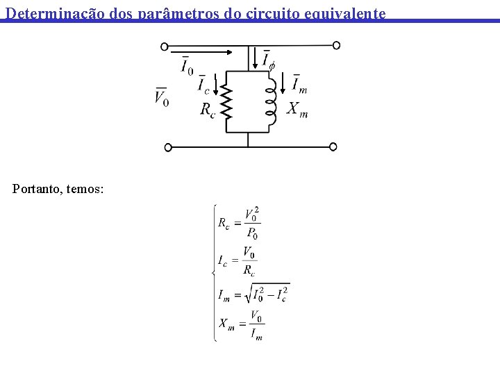 Determinação dos parâmetros do circuito equivalente Portanto, temos: 