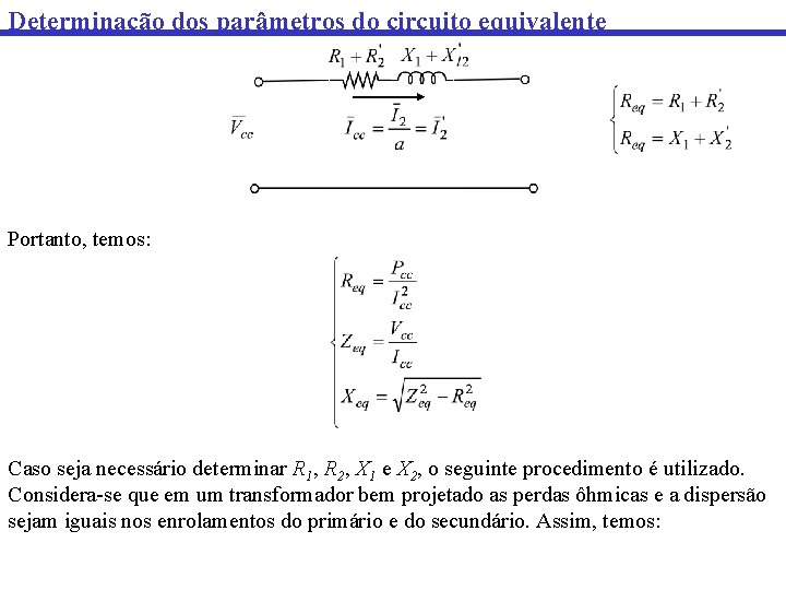 Determinação dos parâmetros do circuito equivalente Portanto, temos: Caso seja necessário determinar R 1,