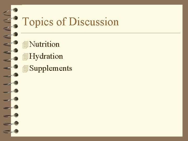 Topics of Discussion 4 Nutrition 4 Hydration 4 Supplements 
