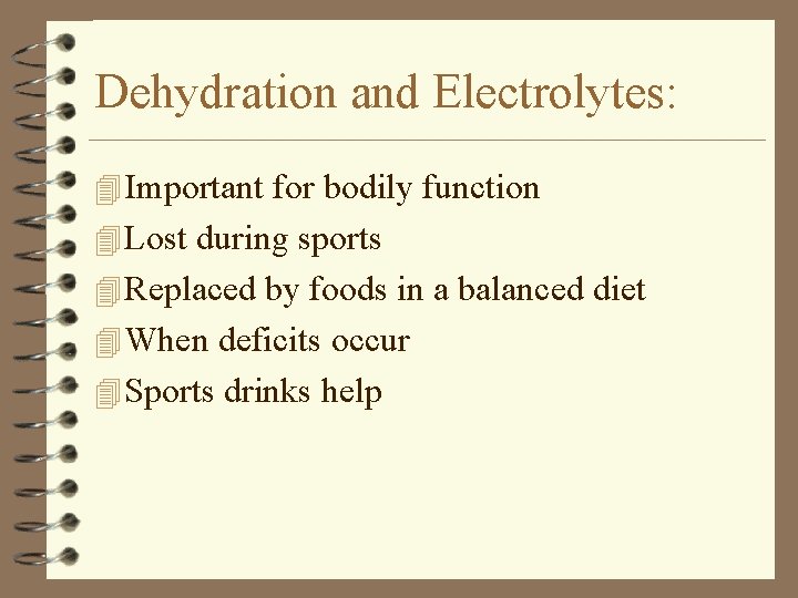 Dehydration and Electrolytes: 4 Important for bodily function 4 Lost during sports 4 Replaced