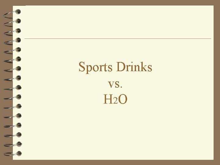 Sports Drinks vs. H 2 O 