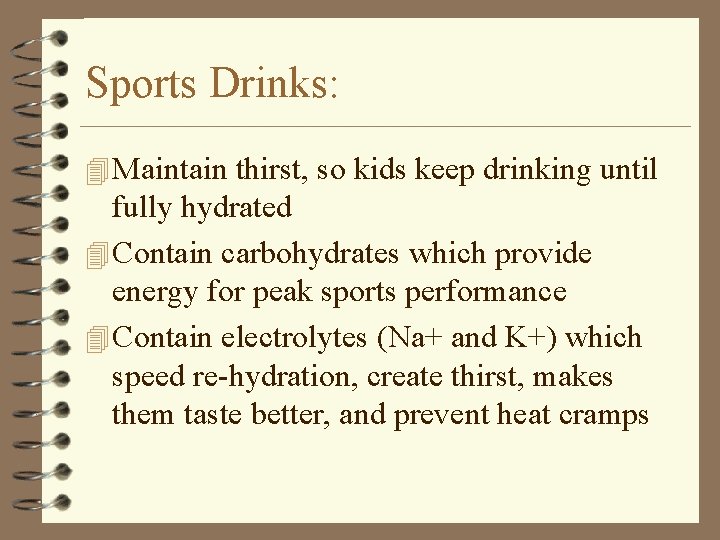 Sports Drinks: 4 Maintain thirst, so kids keep drinking until fully hydrated 4 Contain