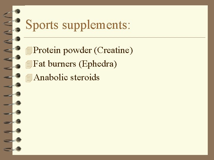 Sports supplements: 4 Protein powder (Creatine) 4 Fat burners (Ephedra) 4 Anabolic steroids 