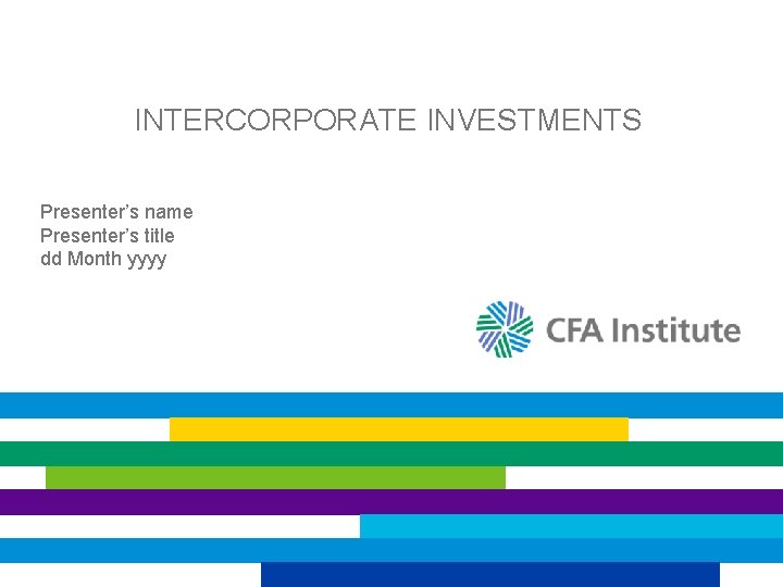 INTERCORPORATE INVESTMENTS Presenter’s name Presenter’s title dd Month yyyy 