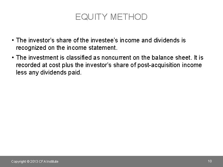 EQUITY METHOD • The investor’s share of the investee’s income and dividends is recognized