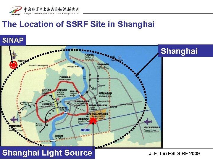 The Location of SSRF Site in Shanghai SINAP Shanghai Light Source J. -F. Liu