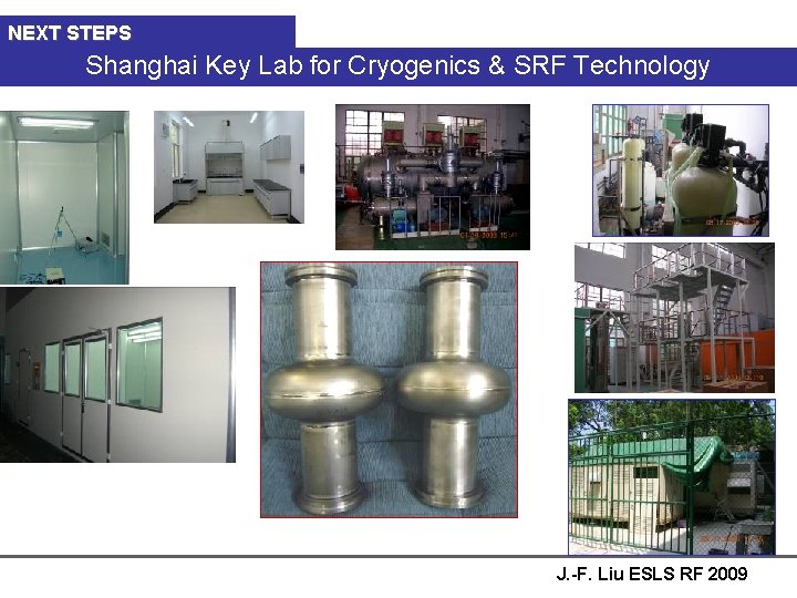 NEXT STEPS Shanghai Key Lab for Cryogenics & SRF Technology J. -F. Liu ESLS