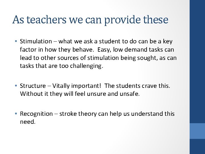 As teachers we can provide these • Stimulation – what we ask a student