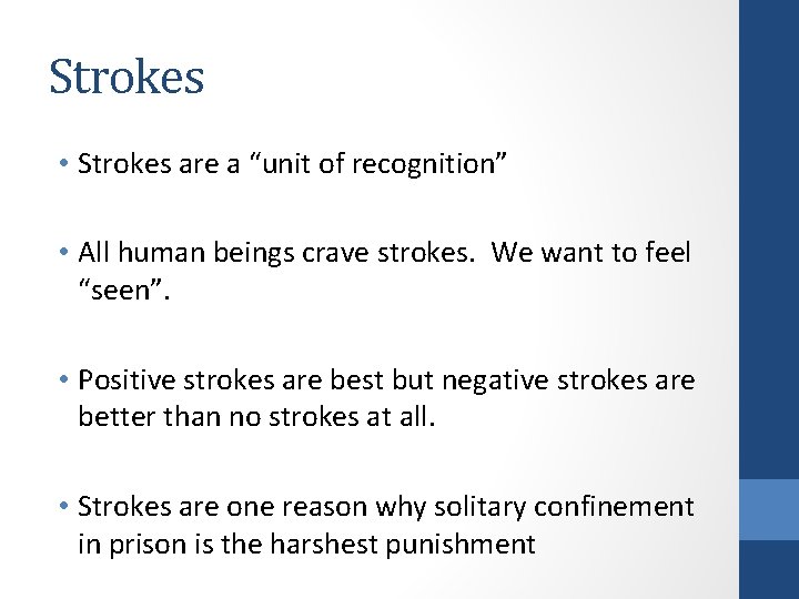 Strokes • Strokes are a “unit of recognition” • All human beings crave strokes.