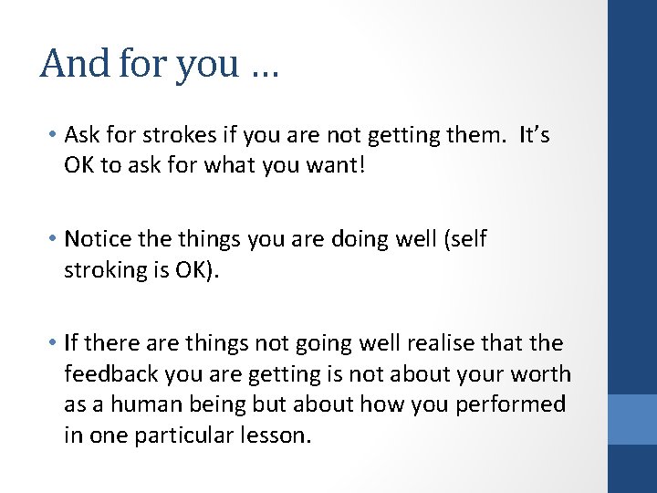 And for you … • Ask for strokes if you are not getting them.