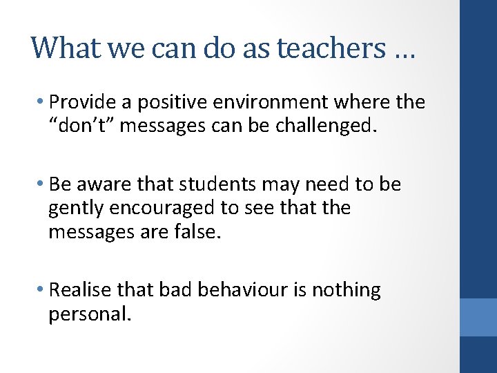 What we can do as teachers … • Provide a positive environment where the