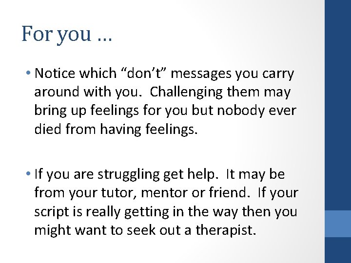 For you … • Notice which “don’t” messages you carry around with you. Challenging