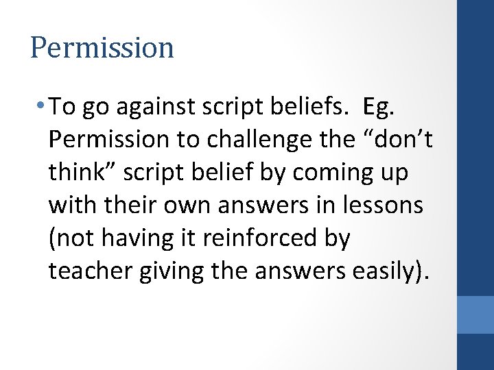 Permission • To go against script beliefs. Eg. Permission to challenge the “don’t think”