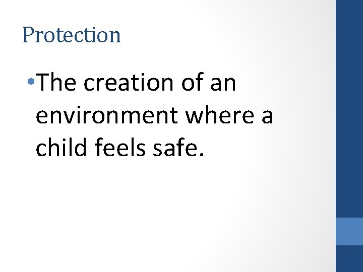 Protection • The creation of an environment where a child feels safe. 