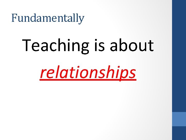 Fundamentally Teaching is about relationships 