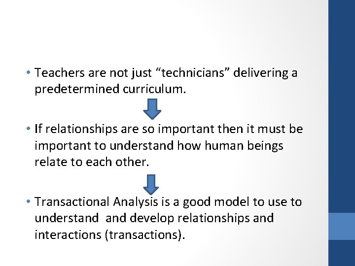  • Teachers are not just “technicians” delivering a predetermined curriculum. • If relationships