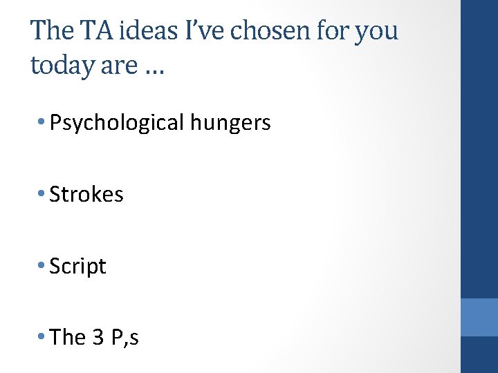 The TA ideas I’ve chosen for you today are … • Psychological hungers •