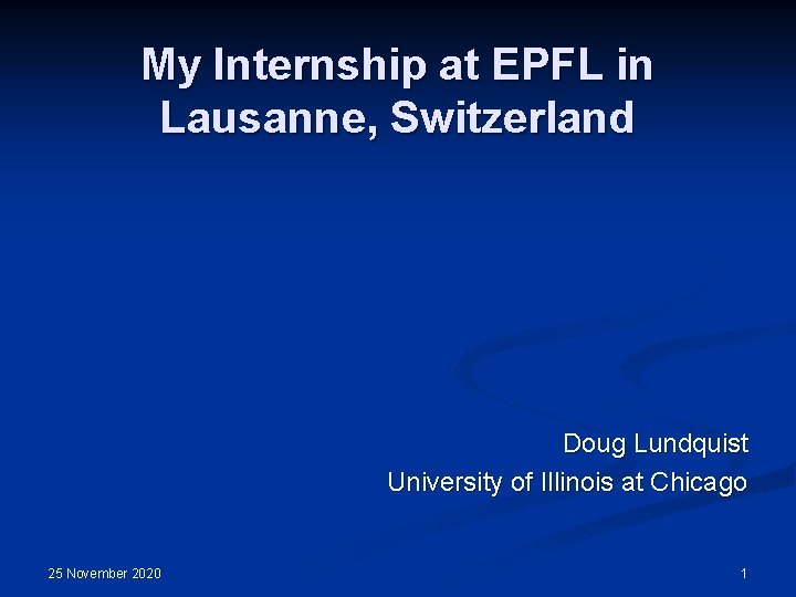 My Internship at EPFL in Lausanne, Switzerland Doug Lundquist University of Illinois at Chicago