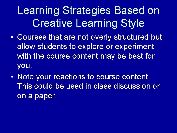 Learning Strategies Based on Creative Learning Style • Courses that are not overly structured