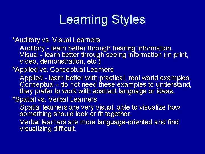 Learning Styles *Auditory vs. Visual Learners Auditory - learn better through hearing information. Visual