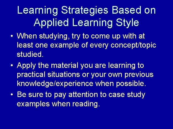 Learning Strategies Based on Applied Learning Style • When studying, try to come up