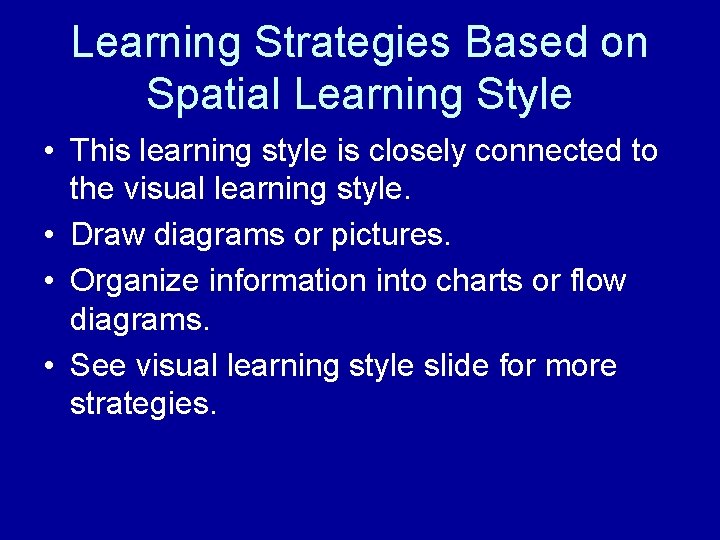 Learning Strategies Based on Spatial Learning Style • This learning style is closely connected