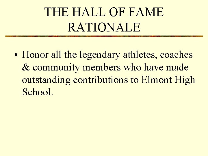 THE HALL OF FAME RATIONALE • Honor all the legendary athletes, coaches & community