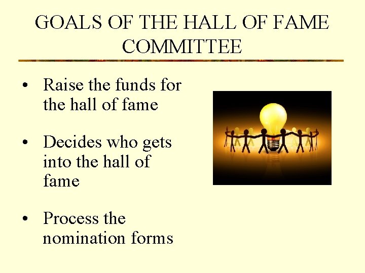GOALS OF THE HALL OF FAME COMMITTEE • Raise the funds for the hall