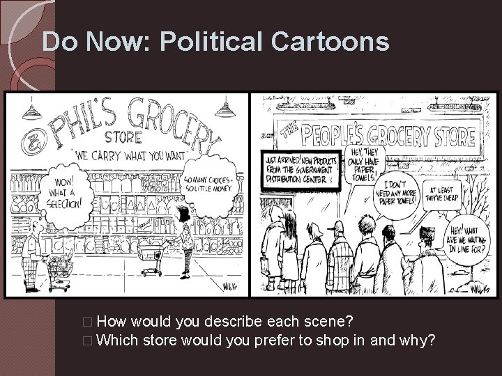 Do Now: Political Cartoons Cartoon 2 � How would you describe each scene? �