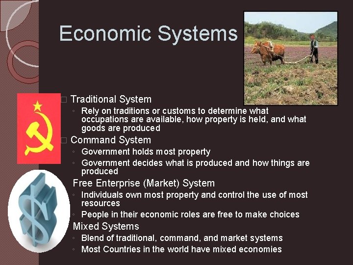 Economic Systems � Traditional System ◦ Rely on traditions or customs to determine what