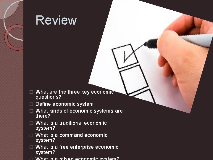 Review � � � What are three key economic questions? Define economic system What