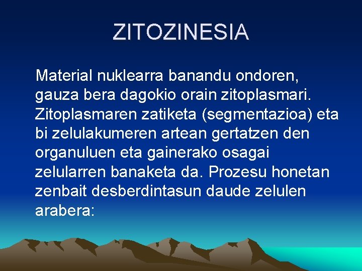 ZITOZINESIA Material nuklearra banandu ondoren, gauza bera dagokio orain zitoplasmari. Zitoplasmaren zatiketa (segmentazioa) eta