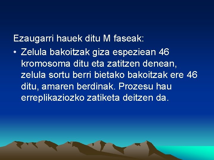 Ezaugarri hauek ditu M faseak: • Zelula bakoitzak giza espeziean 46 kromosoma ditu eta