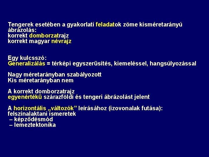 Tengerek esetében a gyakorlati feladatok zöme kisméretarányú ábrázolás: korrekt domborzatrajz korrekt magyar névrajz Egy Tengerek esetében a gyakorlati feladatok zöme kisméretarányú ábrázolás: korrekt domborzatrajz korrekt magyar névrajz Egy
