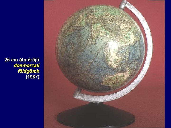 25 cm átmérőjű domborzati földgömb (1987) 25 cm átmérőjű domborzati földgömb (1987)