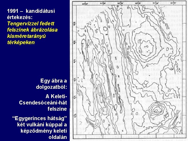 1991 – kandidátusi értekezés: Tengervízzel fedett felszínek ábrázolása kisméretarányú térképeken Egy ábra a dolgozatból: 1991 – kandidátusi értekezés: Tengervízzel fedett felszínek ábrázolása kisméretarányú térképeken Egy ábra a dolgozatból: