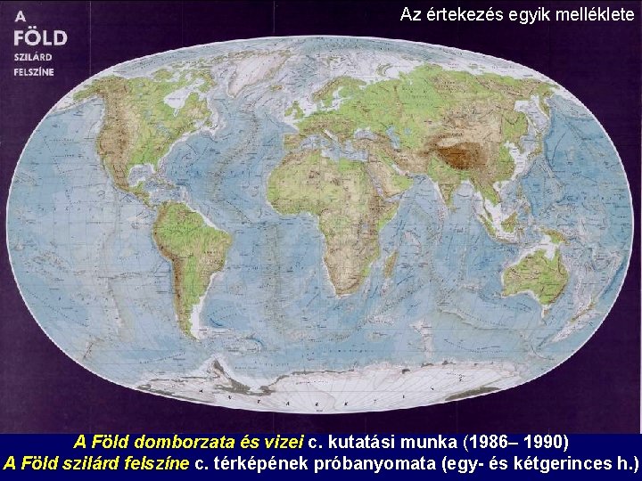 Az értekezés egyik melléklete A Föld domborzata és vizei c. kutatási munka (1986– 1990) Az értekezés egyik melléklete A Föld domborzata és vizei c. kutatási munka (1986– 1990)