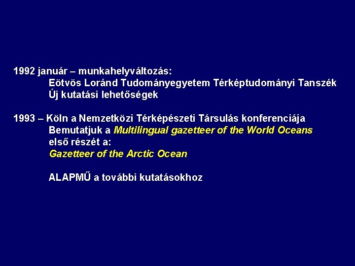 1992 január – munkahelyváltozás: Eötvös Loránd Tudományegyetem Térképtudományi Tanszék Új kutatási lehetőségek 1993 – 1992 január – munkahelyváltozás: Eötvös Loránd Tudományegyetem Térképtudományi Tanszék Új kutatási lehetőségek 1993 –