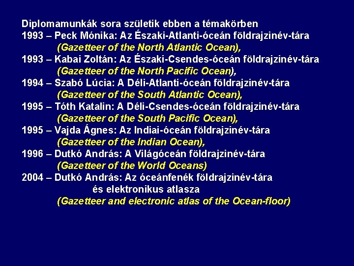 Diplomamunkák sora születik ebben a témakörben 1993 – Peck Mónika: Az Északi-Atlanti-óceán földrajzinév-tára (Gazetteer Diplomamunkák sora születik ebben a témakörben 1993 – Peck Mónika: Az Északi-Atlanti-óceán földrajzinév-tára (Gazetteer