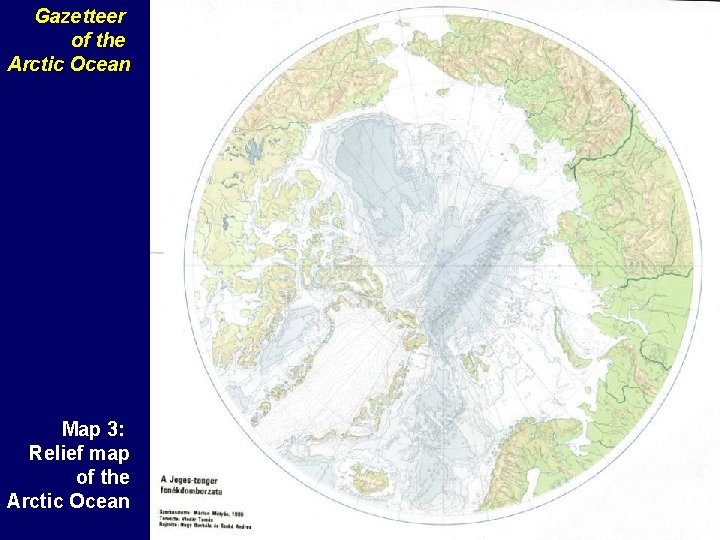 Gazetteer of the Arctic Ocean Map 3: Relief map of the Arctic Ocean Gazetteer of the Arctic Ocean Map 3: Relief map of the Arctic Ocean