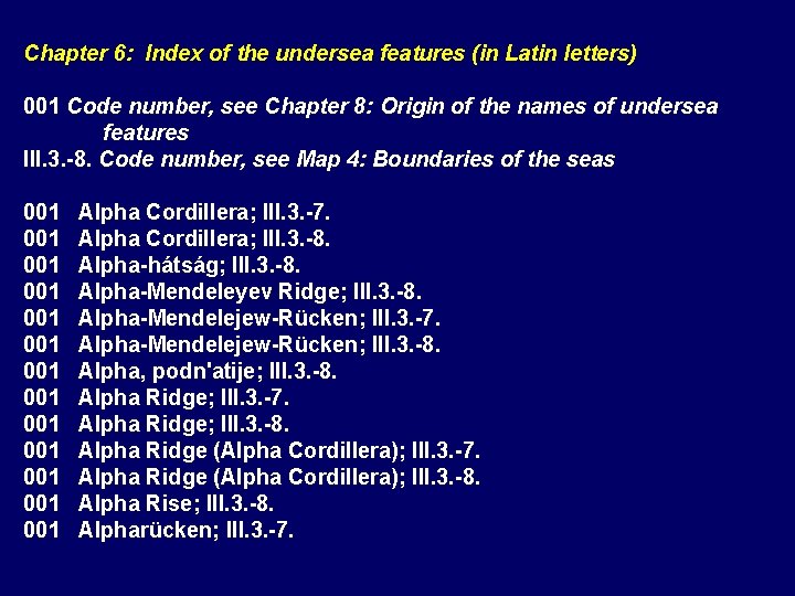 Chapter 6: Index of the undersea features (in Latin letters) 001 Code number, see Chapter 6: Index of the undersea features (in Latin letters) 001 Code number, see