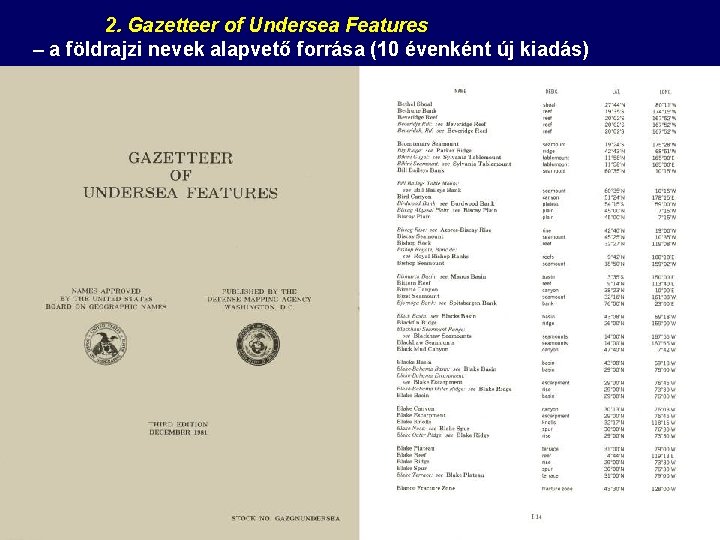 2. Gazetteer of Undersea Features – a földrajzi nevek alapvető forrása (10 évenként új 2. Gazetteer of Undersea Features – a földrajzi nevek alapvető forrása (10 évenként új