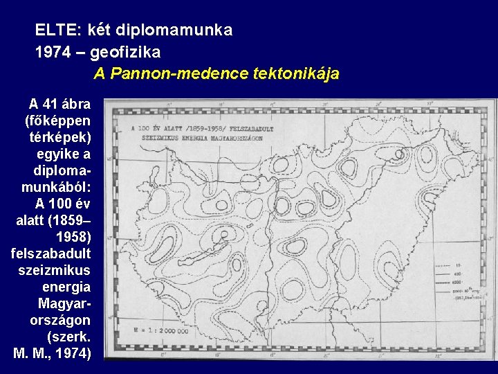ELTE: két diplomamunka 1974 – geofizika A Pannon-medence tektonikája A 41 ábra (főképpen térképek) ELTE: két diplomamunka 1974 – geofizika A Pannon-medence tektonikája A 41 ábra (főképpen térképek)