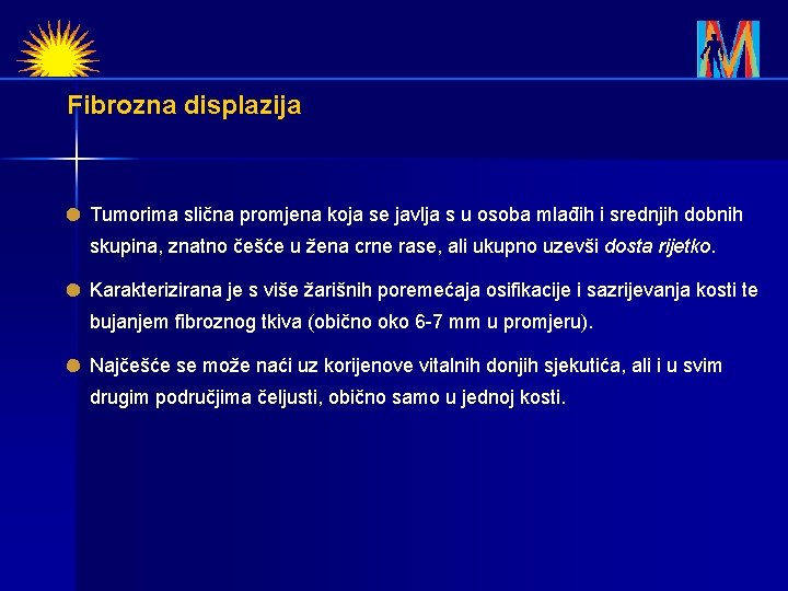 Fibrozna displazija Tumorima slična promjena koja se javlja s u osoba mlađih i srednjih